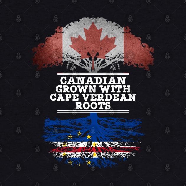 Canadian Grown With Cape Verdean Roots - Gift for Cape Verdean With Roots From Cabo Verde by Country Flags